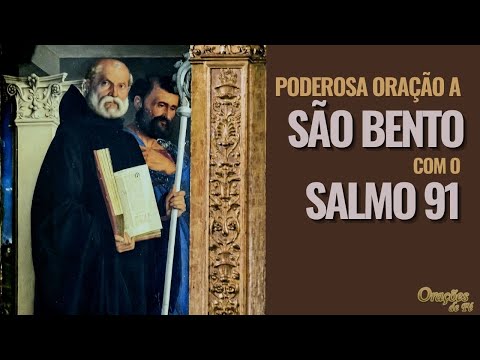 Poderosa Oração de São Bento com o Salmo 91 - Para a libertação de todo o mal
