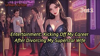 P2.Entertainment: Kicking Off My Career After Divorcing My Superstar Wife.#novel #manga #manhwa