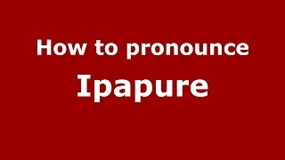 How to pronounce Ipapure