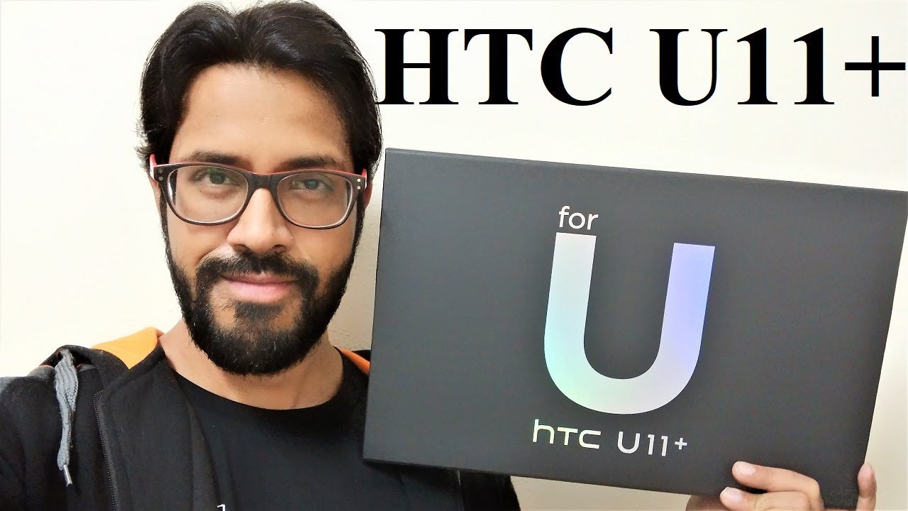 HTC U11+ : Unboxing and First Impressions