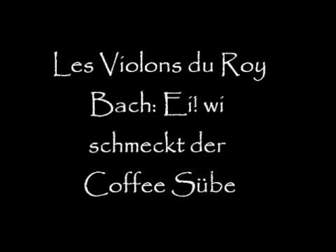 Les Violons du Roy: Bach - Ei! wi schmeckt der Coffee Sübe
