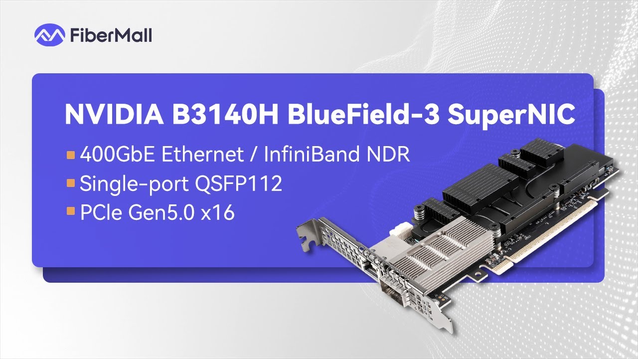 Unboxing NVIDIA BlueField-3 SuperNIC: 400G Network Powerhouse | FiberMall
