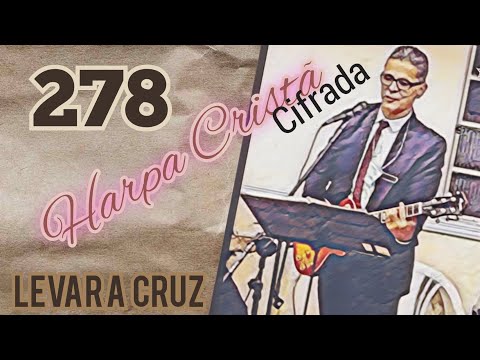 Harpa Cristã 278. Levar a cruz. Letra e cifras