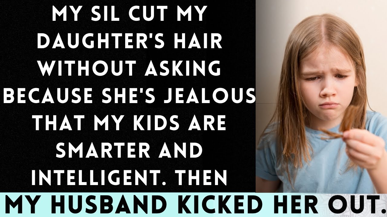 My SIL Jealously Cut My Daughter's Hair Without Permission Because of My Kids' Intelligence...