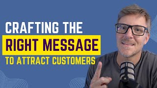 Crafting the right messaging to attract more customers