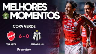 CHOCOLATE DO TIGRÃO - Vila Nova 6x0 Operário-MS - Melhores Momentos - Copa Verde