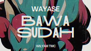 Download lagu WAYASE - BAWA SUDAH BY WILYAM TMC mp3