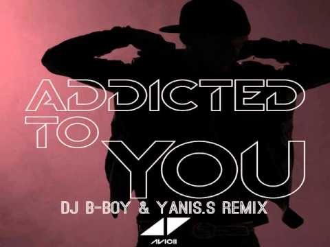 Avicii - Addicted To You (DJ B Boy & Yanis.S Remix)