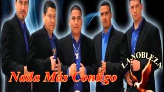 La Nobleza De Aguililla - Nada Mas Contigo