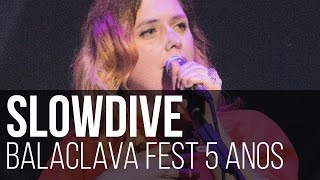 Slowdive - Souvlaki Space Station // 40 Days (Balaclava Fest 5 Anos / São Paulo)