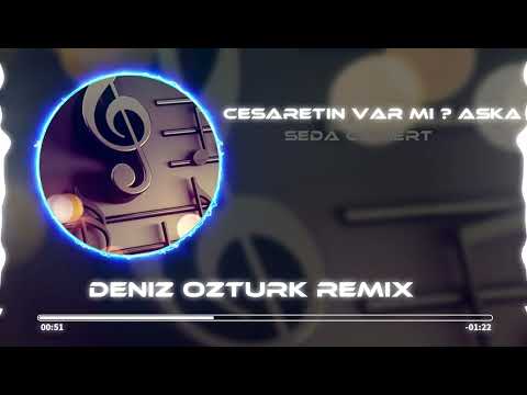Deniz Öztürk Ft. Seda Cömert - Cesaretin Var Mı Aşka