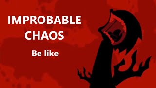 Improbable Chaos [Expurgation, Ballistic, God Eater, Foolhardy, &amp; More!] Be like