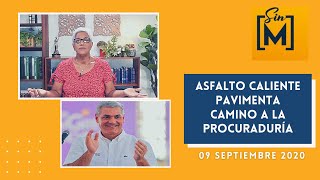 Asfalto caliente pavimenta camino a la procuraduría – Sin Maquillaje – Septiembre 9, 2020