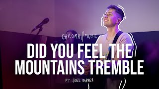 Did You Feel The Mountains Tremble (Live) - Chroma Worship | Ft. Joel Barber