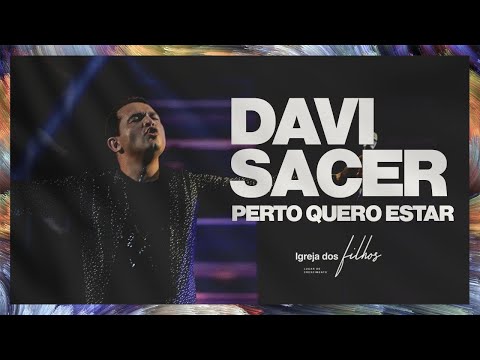 Perto quero Estar - Davi Sacer