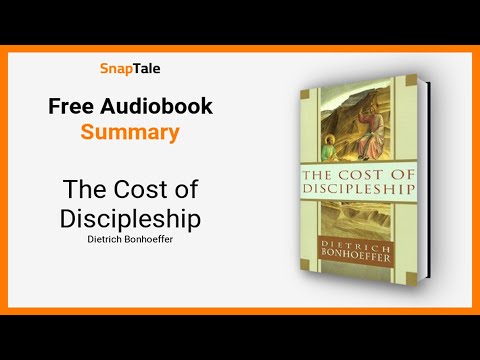 The Cost of Discipleship by Dietrich Bonhoeffer: 5 Minute Summary