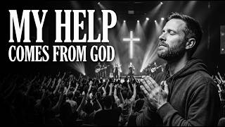 My Help Comes From The Lord - Powerful Worship Song
