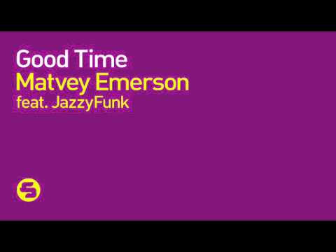 Matvey Emerson feat. JazzyFunk - Good Time (Original Mix)