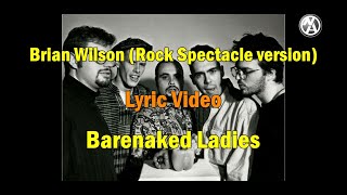 Barenaked Ladies - Brian Wilson (Rock Spectacle version) (lyric video)
