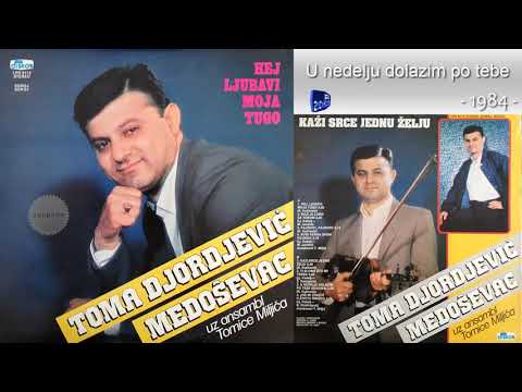Toma Djordjevic Medosevac - U nedelju dolazim po tebe - (Audio 1984)