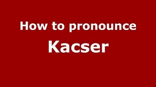 How to pronounce Kacser