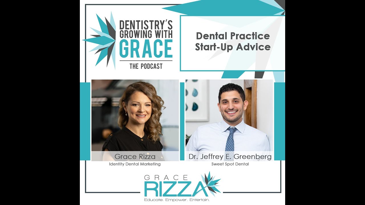Dental Practice Start-Up Advice with Dr. Jeffrey Greenberg and Grace Rizza - Dental Marketing