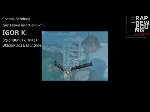 Igor K (RIP, 7.6.23) - Posthum zu Leben und Werk // Rap und Bewegung