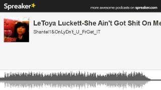 LeToya Luckett-She Ain&#39;t Got Shit On Me (made with Spreaker)