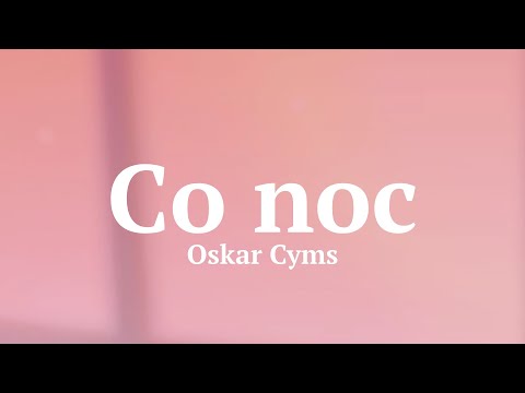 Oskar Cyms: Co noc // #Tekst