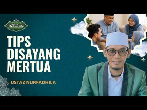Tips Ampuh Mengambil Hati Mertua, Patut Dicoba! | Ustaz Nurfadhila - Damai Indonesiaku