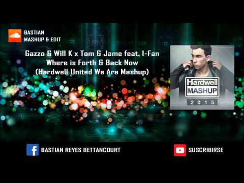 Gazzo & Will K x Tom & Jame feat  I-Fan - Where is Forth & Back Now (Hardwell United We Are Mashup)