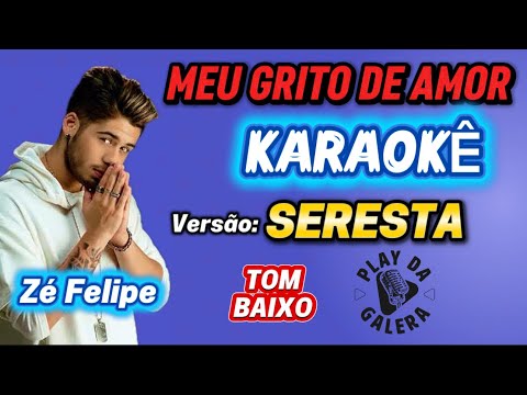 KARAOKÊ DA MÚSICA MEU GRITO DE AMOR  / Zé Felipe ( Versão ) SERESTA TOM BAIXO Playback ARROCHA 