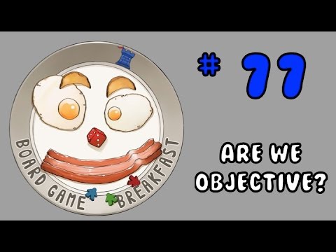 Board Game Breakfast: Episode 77 - Are we Objective?