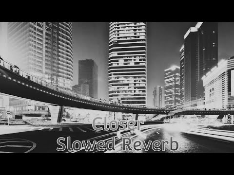 Closer (Slowed Reverb) Monoir X Loredvn X Geanina