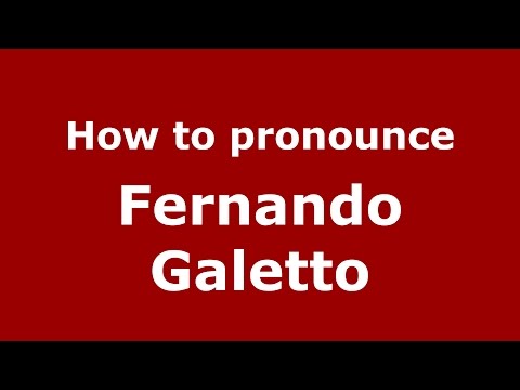 How to pronounce Fernando Galetto (Spanish/Argentina) - PronounceNames.com