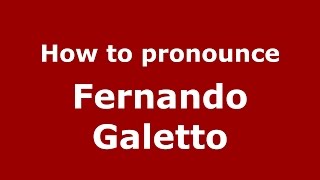 How to pronounce Fernando Galetto
