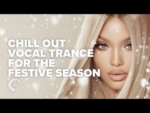 CHILL OUT VOCAL TRANCE FOR THE FESTIVE SEASON [FULL ALBUM]