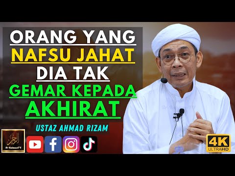 Ustaz Ahmad Rizam - ORANG YANG NAFSU JAHAT DIA TAK GEMAR KEPADA AKHIRAT