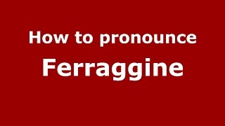 How to pronounce Ferraggine