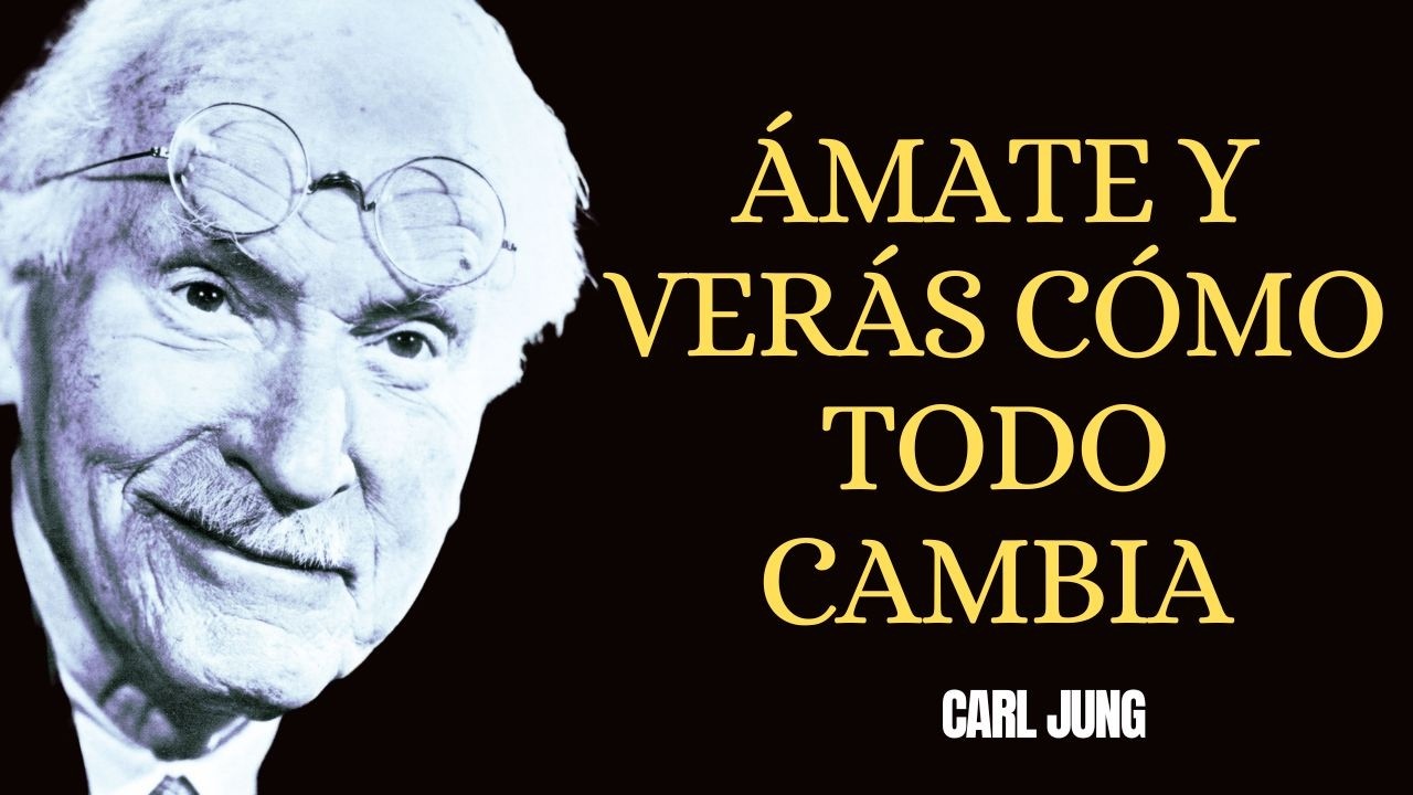 Ámate Plenamente Y El Universo Te Premiará Con Un Compañero Auténtico – Carl Jung