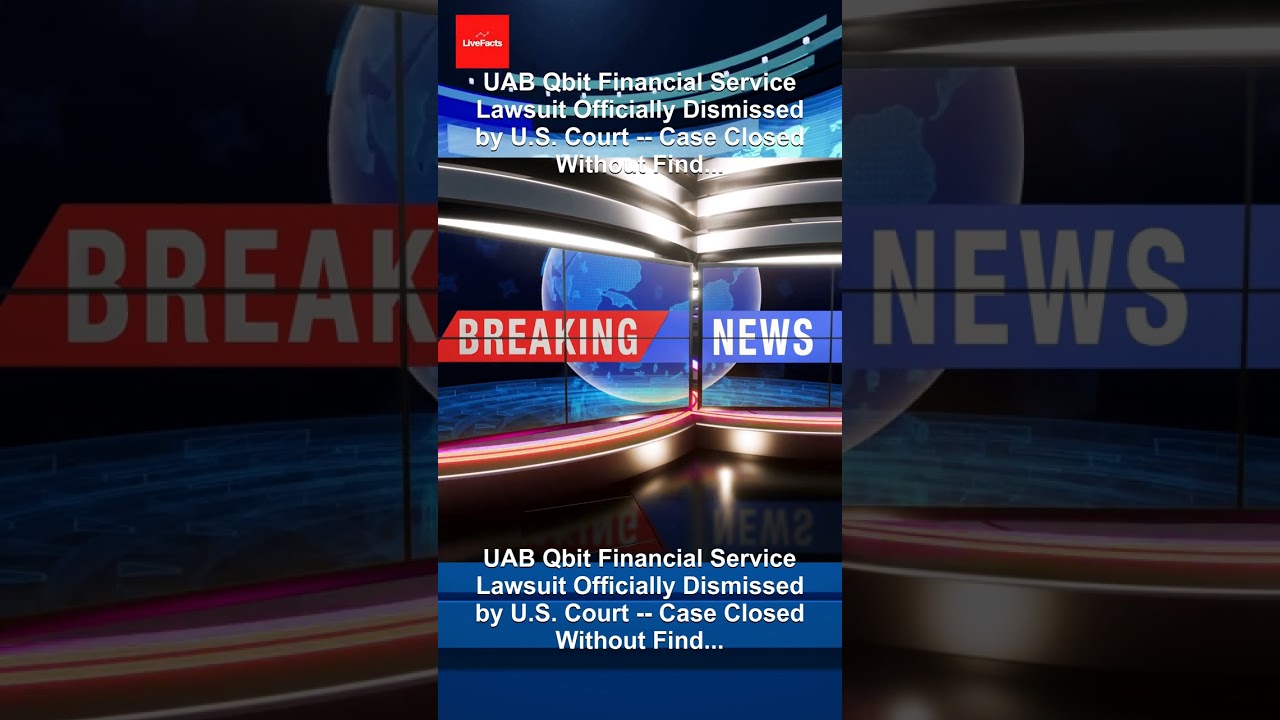 UAB Qbit Financial Service Lawsuit Officially Dismissed by U.S. Court -- Case Closed Without Find...