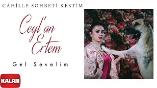 Ceyl&#39;an Ertem - Gel Sevelim I Cahille Sohbeti Kestim © 2020 Kalan Müzik