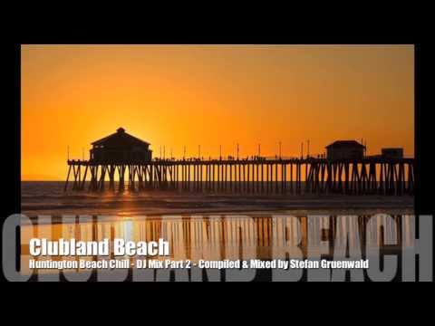 Clubland Beach - Huntington Beach Chill DJ Mix Part 2 by Stefan Gruenwald