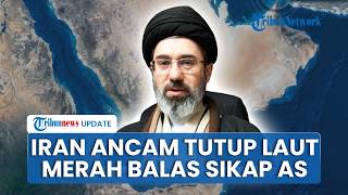 Iran Ancam Tutup Laut Merah Balas Gertakan Invasi Darat AS, Urat Nadi Perdagangan Global Terancam