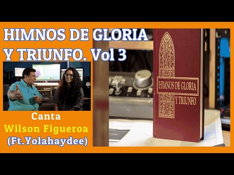 HIMNOS DE GLORIA Y TRIUNFO VOL 3. Canta Wilson Figueroa, (Ft Yolahaygee)