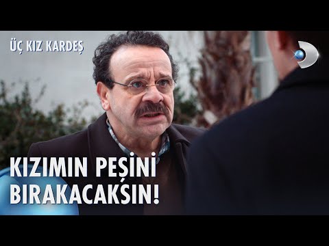 Kızımın peşini bırakacaksın! | Üç Kız Kardeş 39. Bölüm