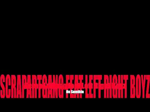 ON SUMTIN - ScrapArtGang feat Left Right Boyz