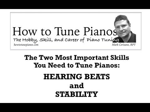 How to learn the Two Most Challenging Skills in Piano Tuning: Hearing Beats and Stability.