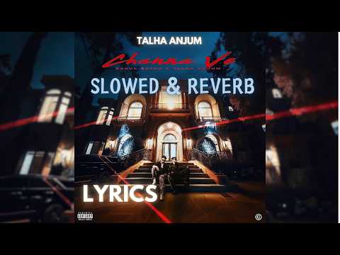 Channa Ve - Rahul Sathu | Talha Anjum - Lyrics - Slowed & Reverb