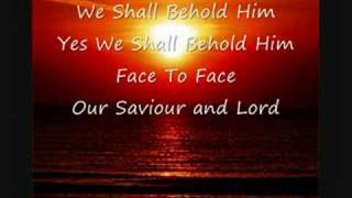 We Shall Behold Him